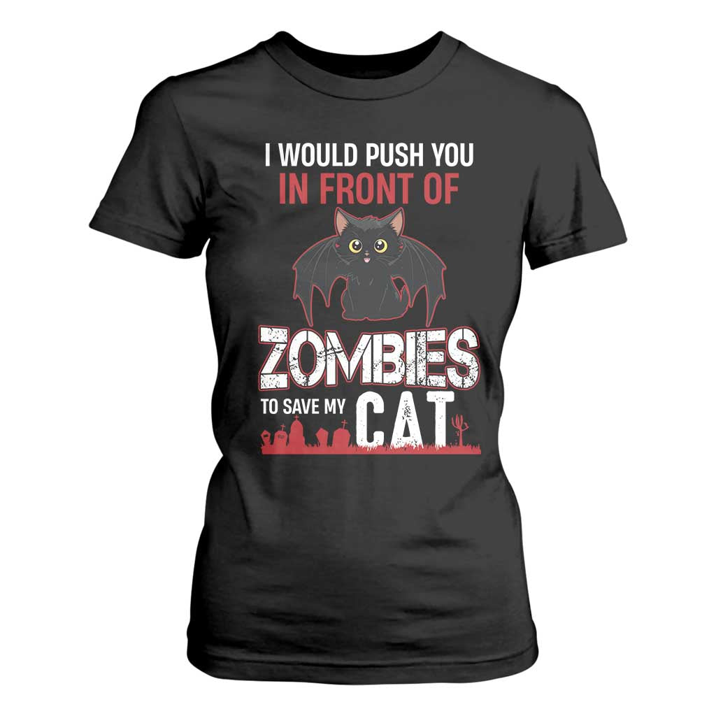 I Would Push You in Front Of Zombies To Save My Cat T Shirt For Women Halloween Cat TS12 Black Print Your Wear
