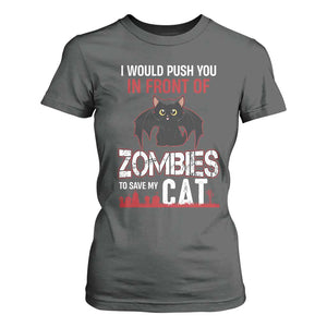 I Would Push You in Front Of Zombies To Save My Cat T Shirt For Women Halloween Cat TS12 Dark Heather Print Your Wear
