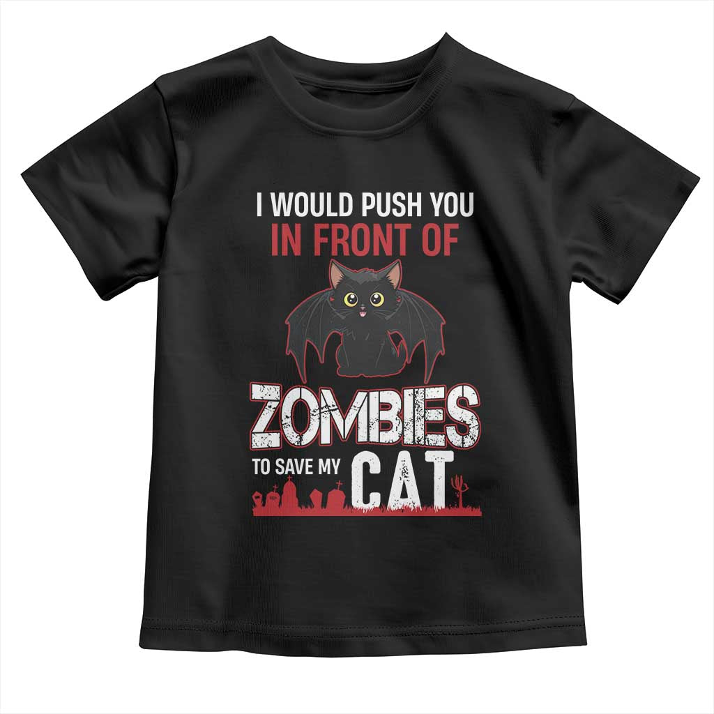 I Would Push You in Front Of Zombies To Save My Cat Toddler T Shirt Halloween Cat TS12 Black Print Your Wear