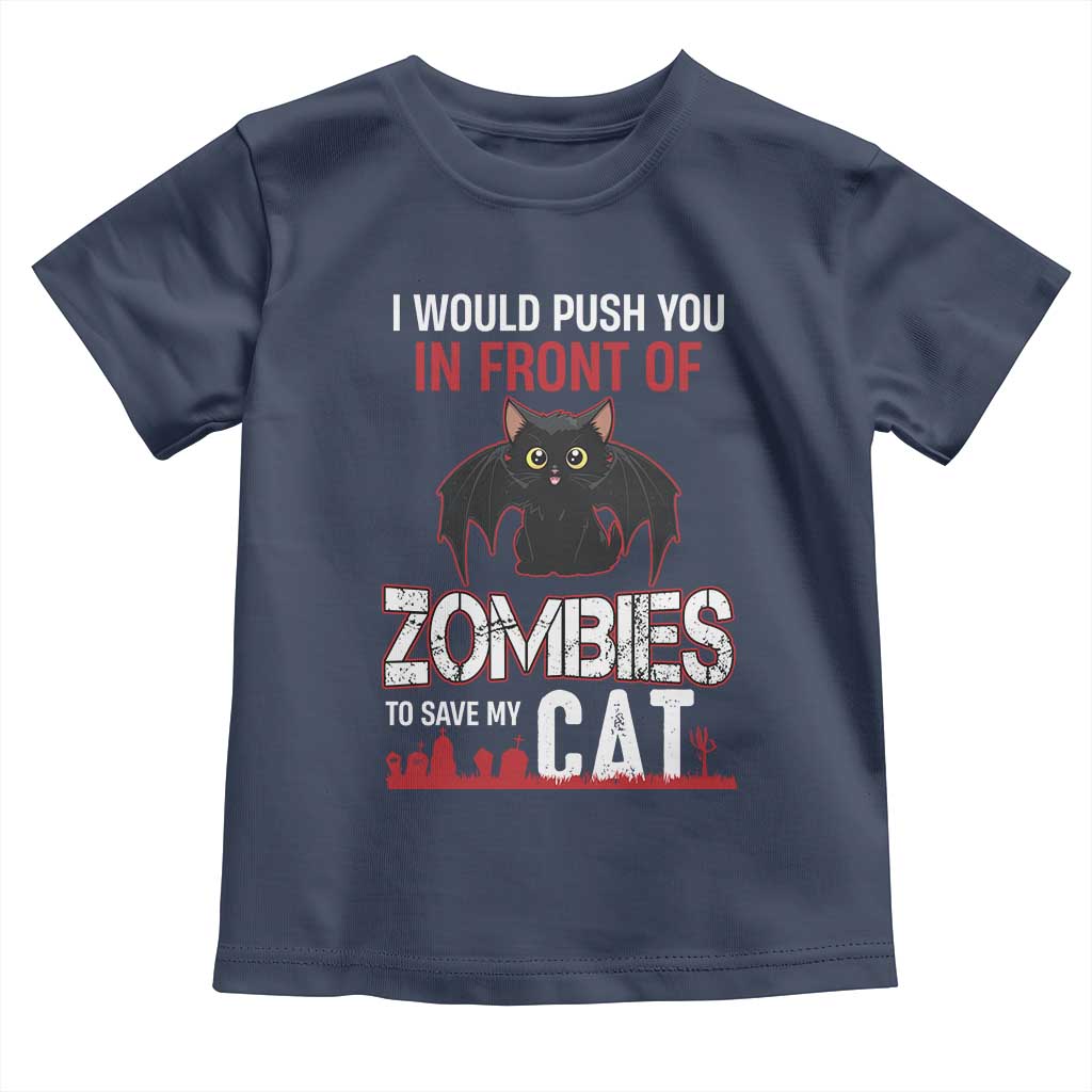 I Would Push You in Front Of Zombies To Save My Cat Toddler T Shirt Halloween Cat TS12 Navy Print Your Wear