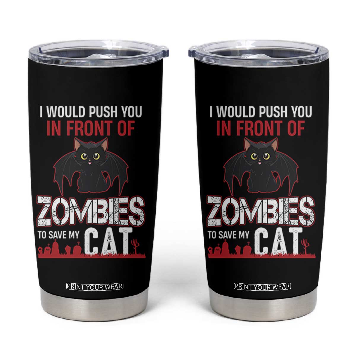 I Would Push You in Front Of Zombies To Save My Cat Tumbler Cup Halloween Cat TS12 Black Print Your Wear