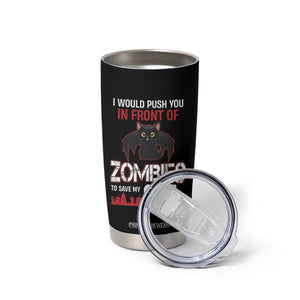 I Would Push You in Front Of Zombies To Save My Cat Tumbler Cup Halloween Cat TS12 Print Your Wear