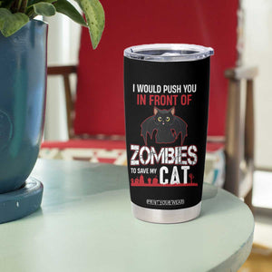 I Would Push You in Front Of Zombies To Save My Cat Tumbler Cup Halloween Cat TS12 Print Your Wear