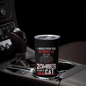 I Would Push You in Front Of Zombies To Save My Cat Tumbler Cup Halloween Cat TS12 Print Your Wear