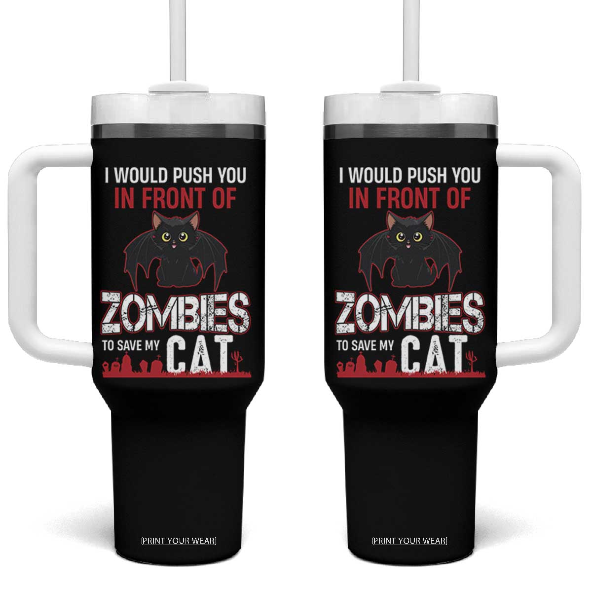 I Would Push You in Front Of Zombies To Save My Cat Tumbler With Handle Halloween Cat TS12 One Size: 40 oz Black Print Your Wear