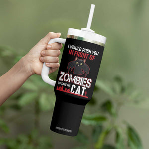 I Would Push You in Front Of Zombies To Save My Cat Tumbler With Handle Halloween Cat TS12 Print Your Wear