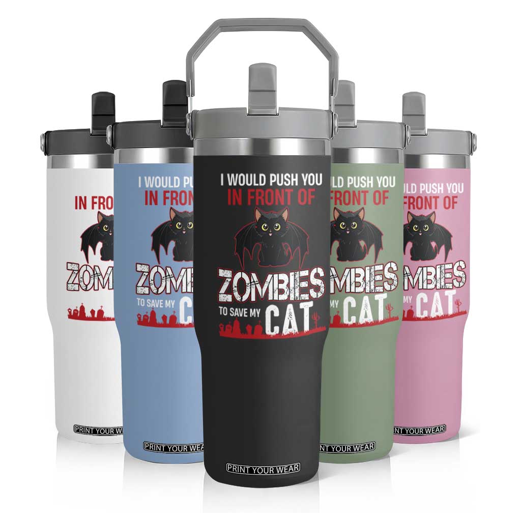 I Would Push You in Front Of Zombies To Save My Cat Flip Straw Tumbler Halloween Cat TS12 Print Your Wear