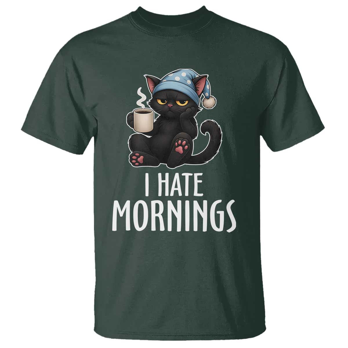 Funny I Hate Mornings T Shirt Cute Lazy Cat Drink Coffee TS12 Dark Forest Green Print Your Wear