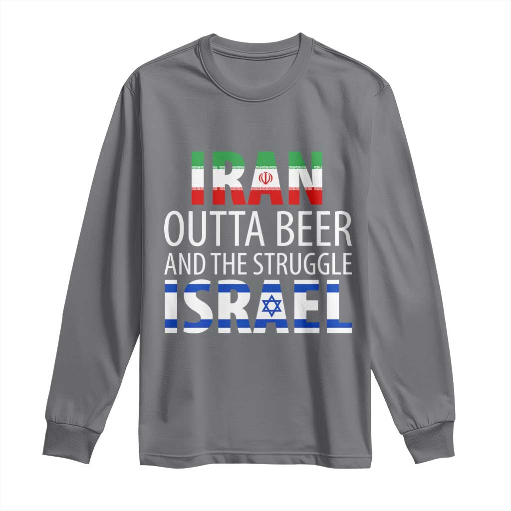 Funny Political Satire Long Sleeve Shirt Iran Outta Beer And The Struggle Israel