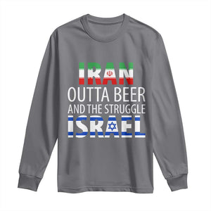 Funny Political Satire Long Sleeve Shirt Iran Outta Beer And The Struggle Israel