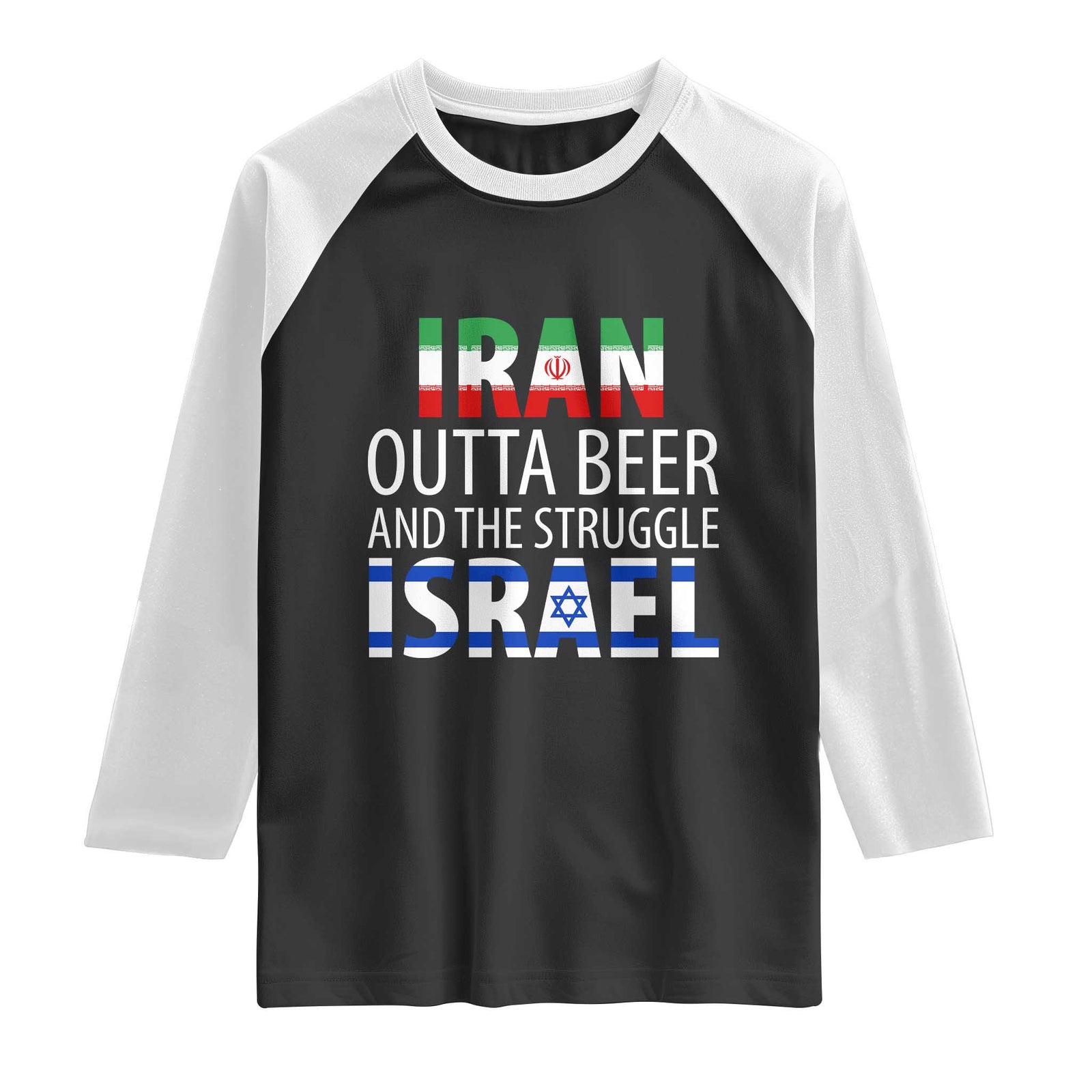 Funny Political Satire Raglan Shirt Iran Outta Beer And The Struggle Israel TS12 Black White Print Your Wear