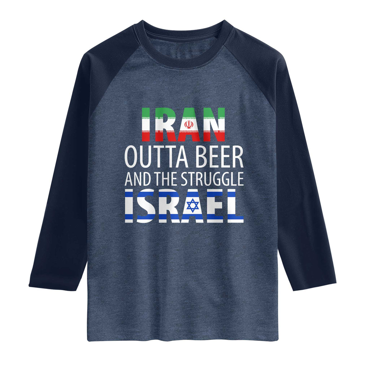 Funny Political Satire Raglan Shirt Iran Outta Beer And The Struggle Israel