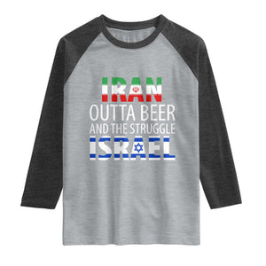 Funny Political Satire Raglan Shirt Iran Outta Beer And The Struggle Israel