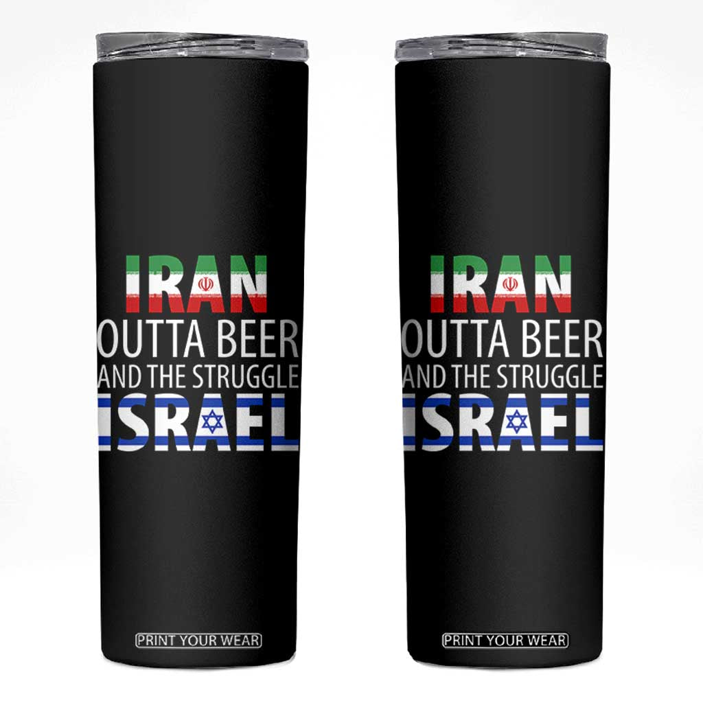 Funny Political Satire Skinny Tumbler Iran Outta Beer And The Struggle Israel TS12 Black Print Your Wear