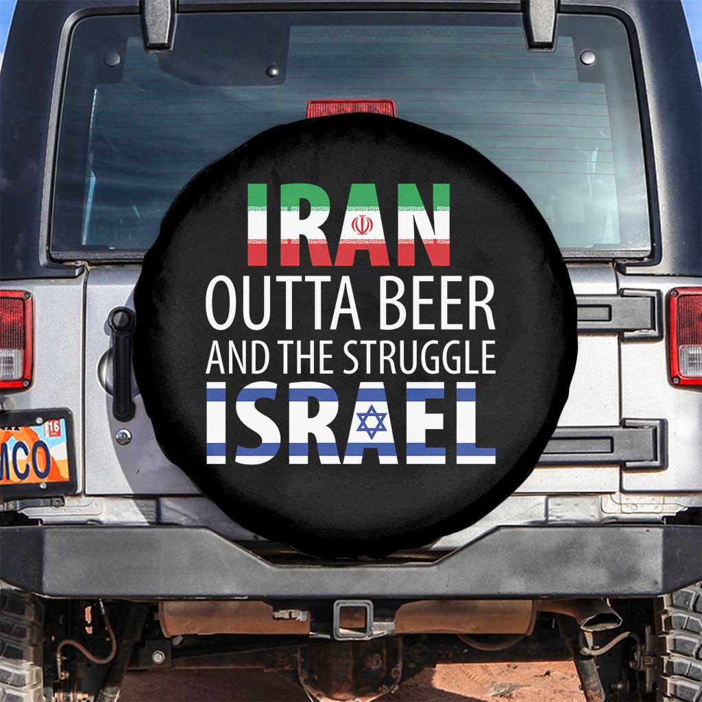 Funny Political Satire Spare Tire Cover Iran Outta Beer And The Struggle Israel TS12 No hole Black Print Your Wear