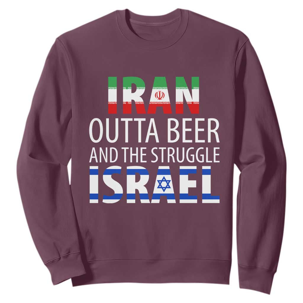 Funny Political Satire Sweatshirt Iran Outta Beer And The Struggle Israel
