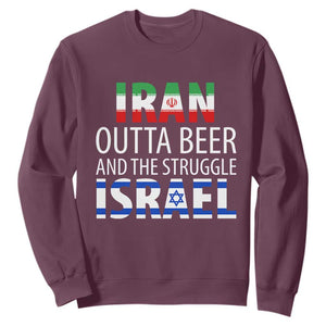 Funny Political Satire Sweatshirt Iran Outta Beer And The Struggle Israel