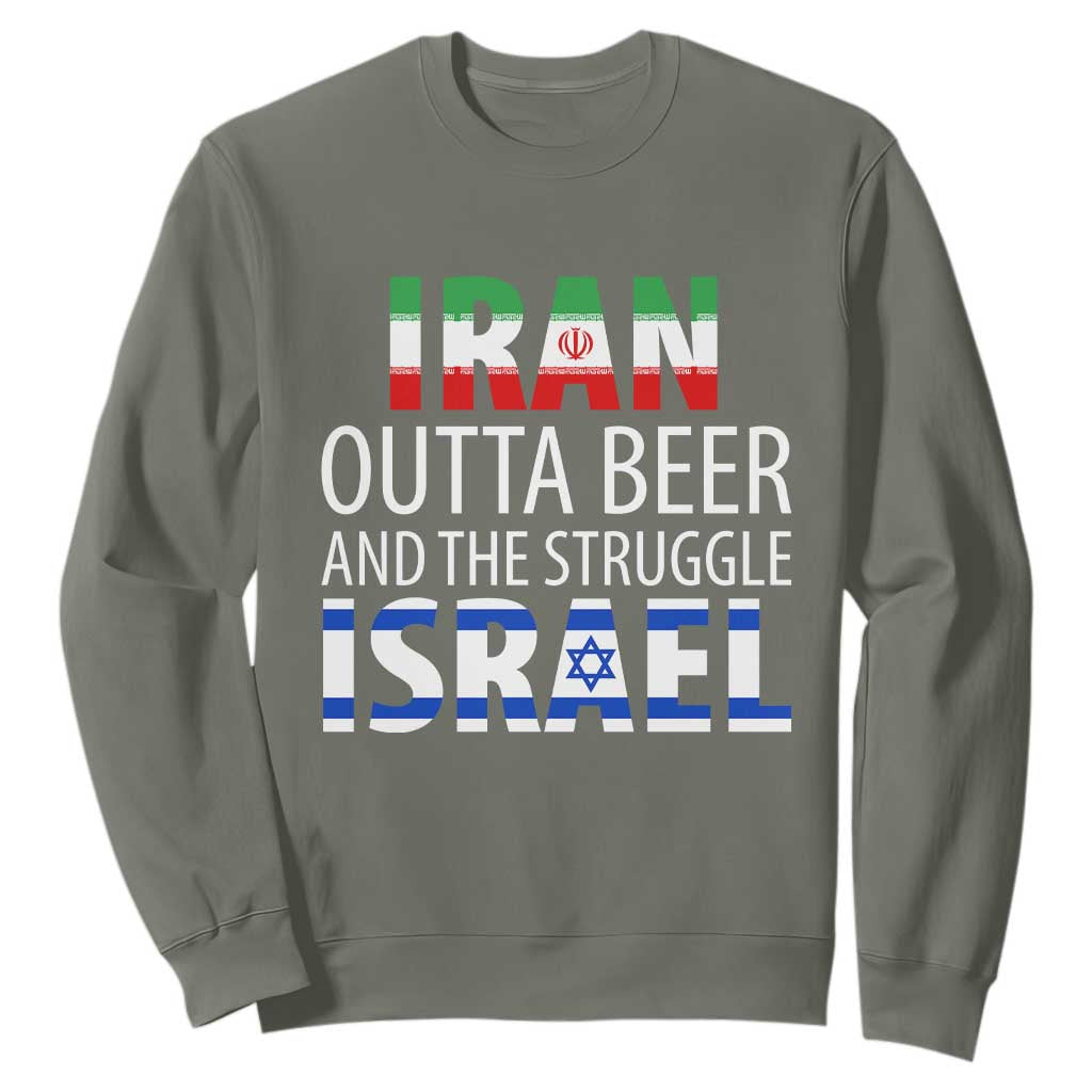 Funny Political Satire Sweatshirt Iran Outta Beer And The Struggle Israel