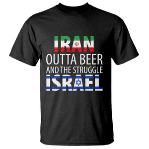 Funny Political Satire T Shirt Iran Outta Beer And The Struggle Israel