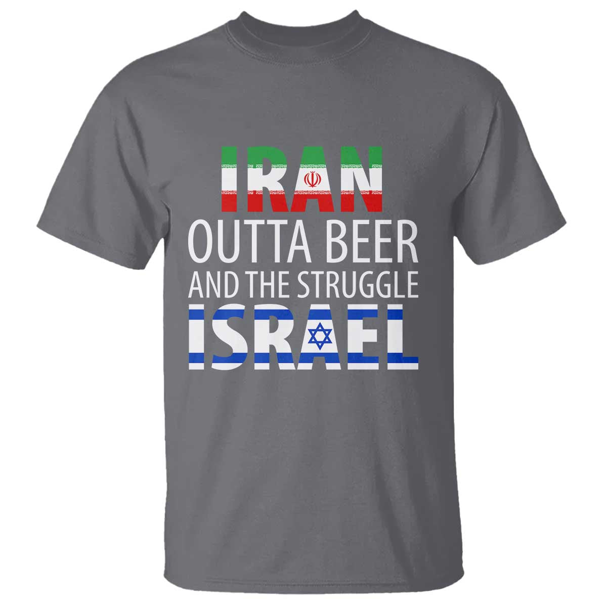 Funny Political Satire T Shirt Iran Outta Beer And The Struggle Israel