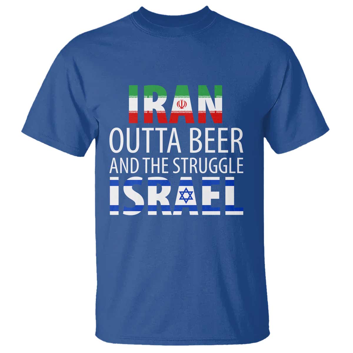 Funny Political Satire T Shirt Iran Outta Beer And The Struggle Israel