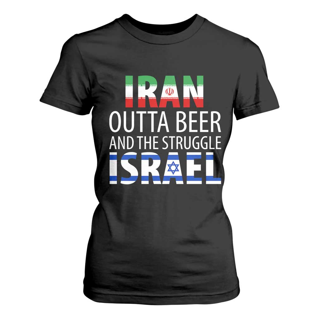 Funny Political Satire T Shirt For Women Iran Outta Beer And The Struggle Israel