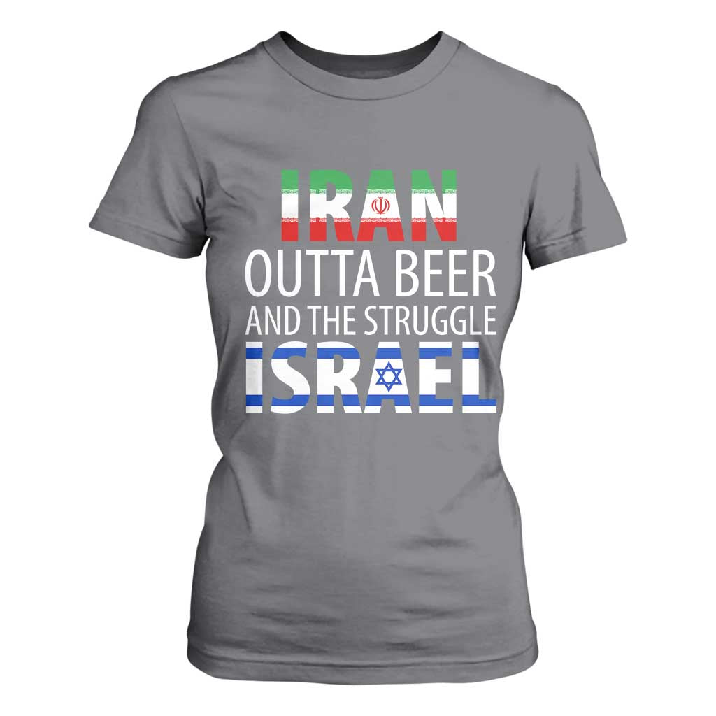 Funny Political Satire T Shirt For Women Iran Outta Beer And The Struggle Israel