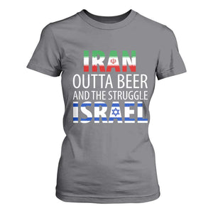 Funny Political Satire T Shirt For Women Iran Outta Beer And The Struggle Israel