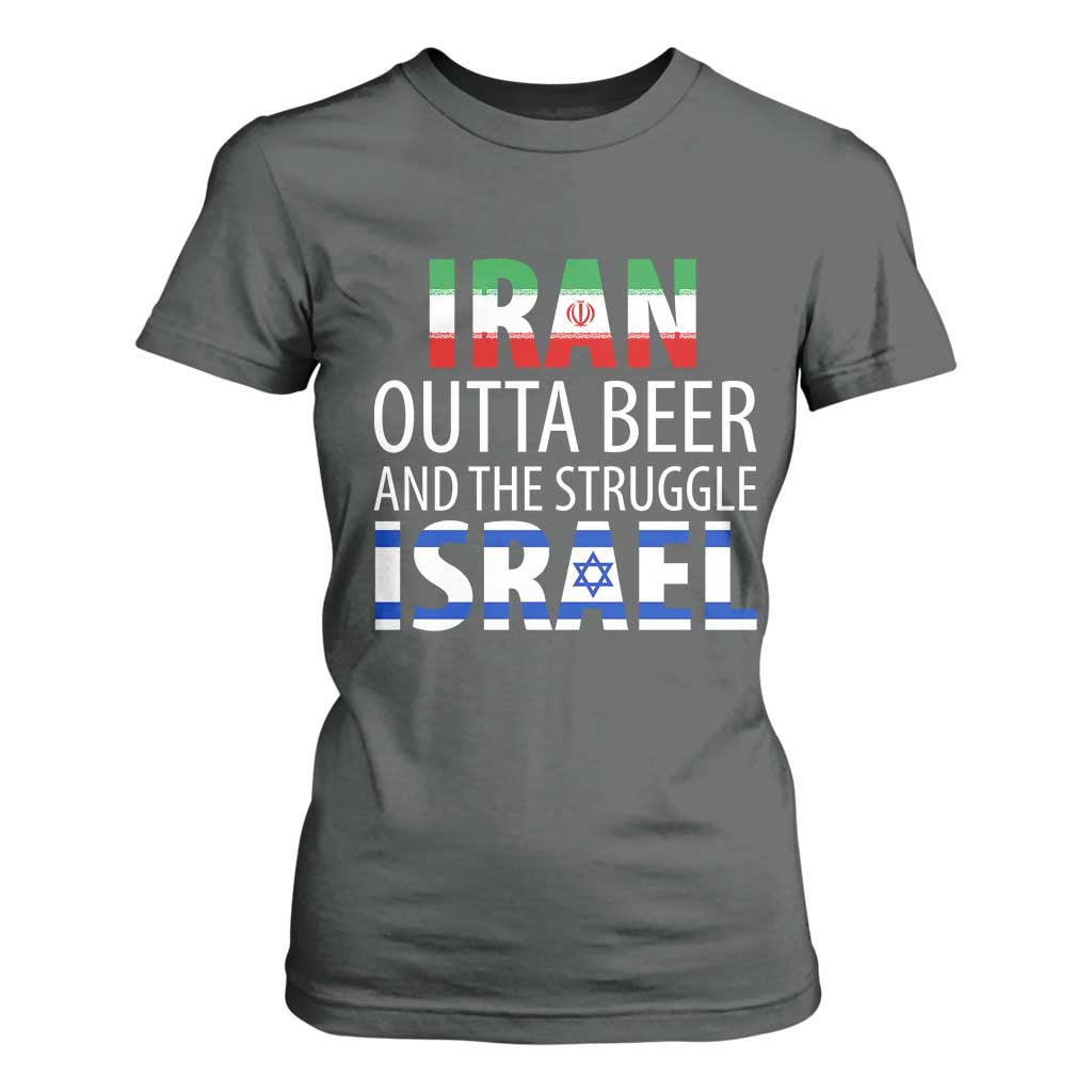 Funny Political Satire T Shirt For Women Iran Outta Beer And The Struggle Israel