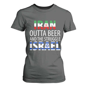 Funny Political Satire T Shirt For Women Iran Outta Beer And The Struggle Israel