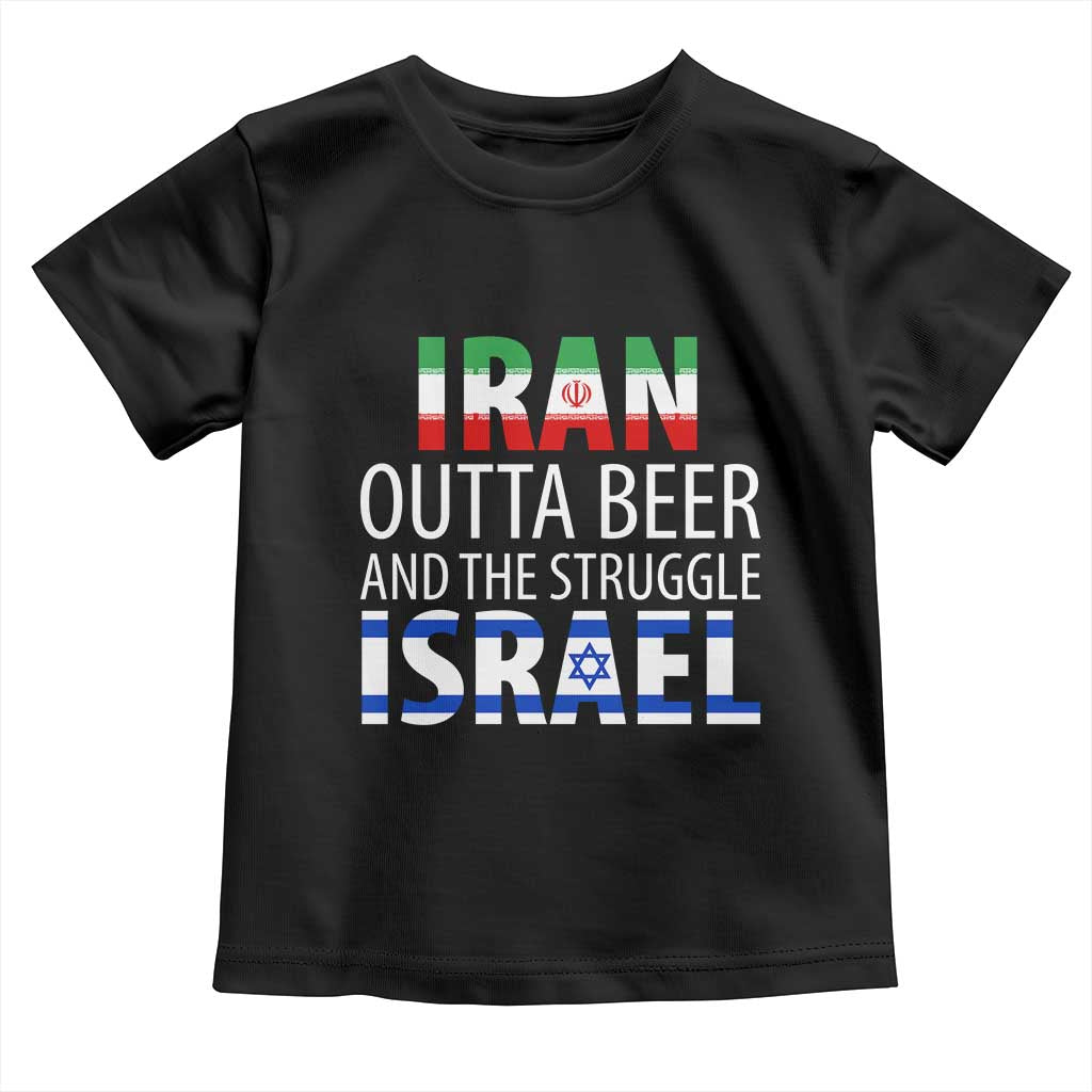 Funny Political Satire Toddler T Shirt Iran Outta Beer And The Struggle Israel TS12 Black Print Your Wear