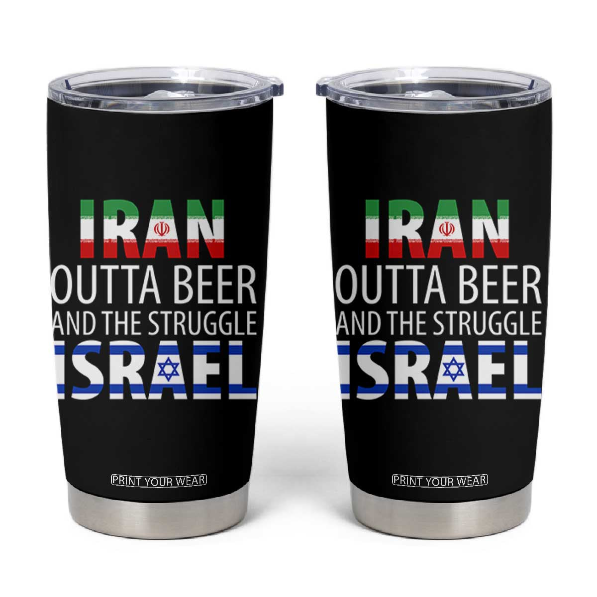 Funny Political Satire Tumbler Cup Iran Outta Beer And The Struggle Israel TS12 Black Print Your Wear