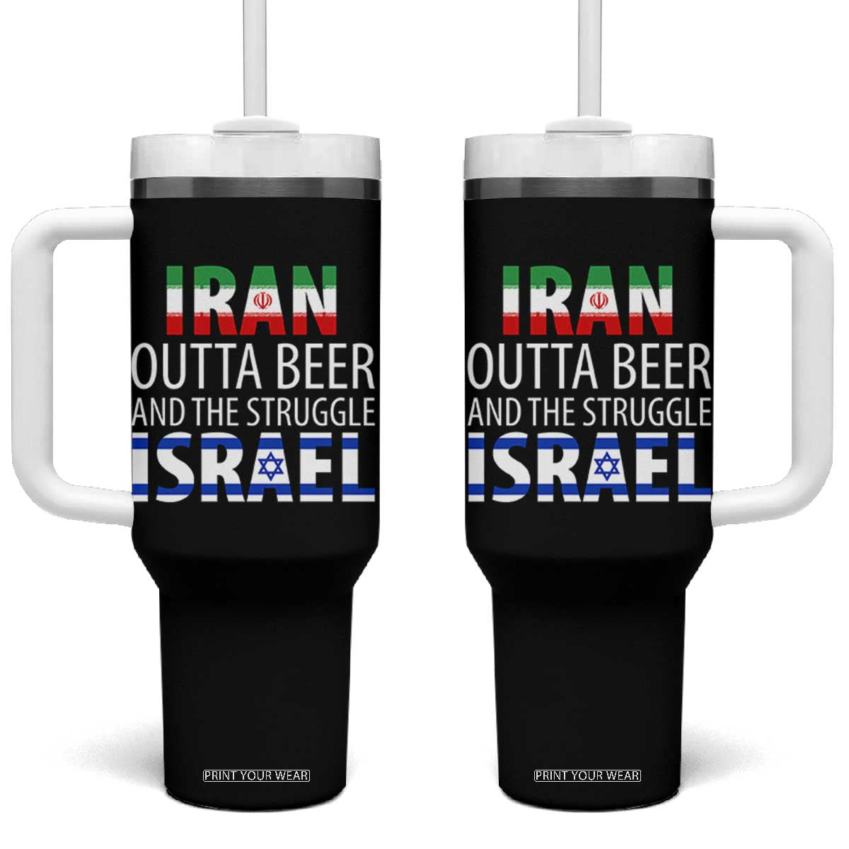 Funny Political Satire Tumbler With Handle Iran Outta Beer And The Struggle Israel TS12 One Size: 40 oz Black Print Your Wear