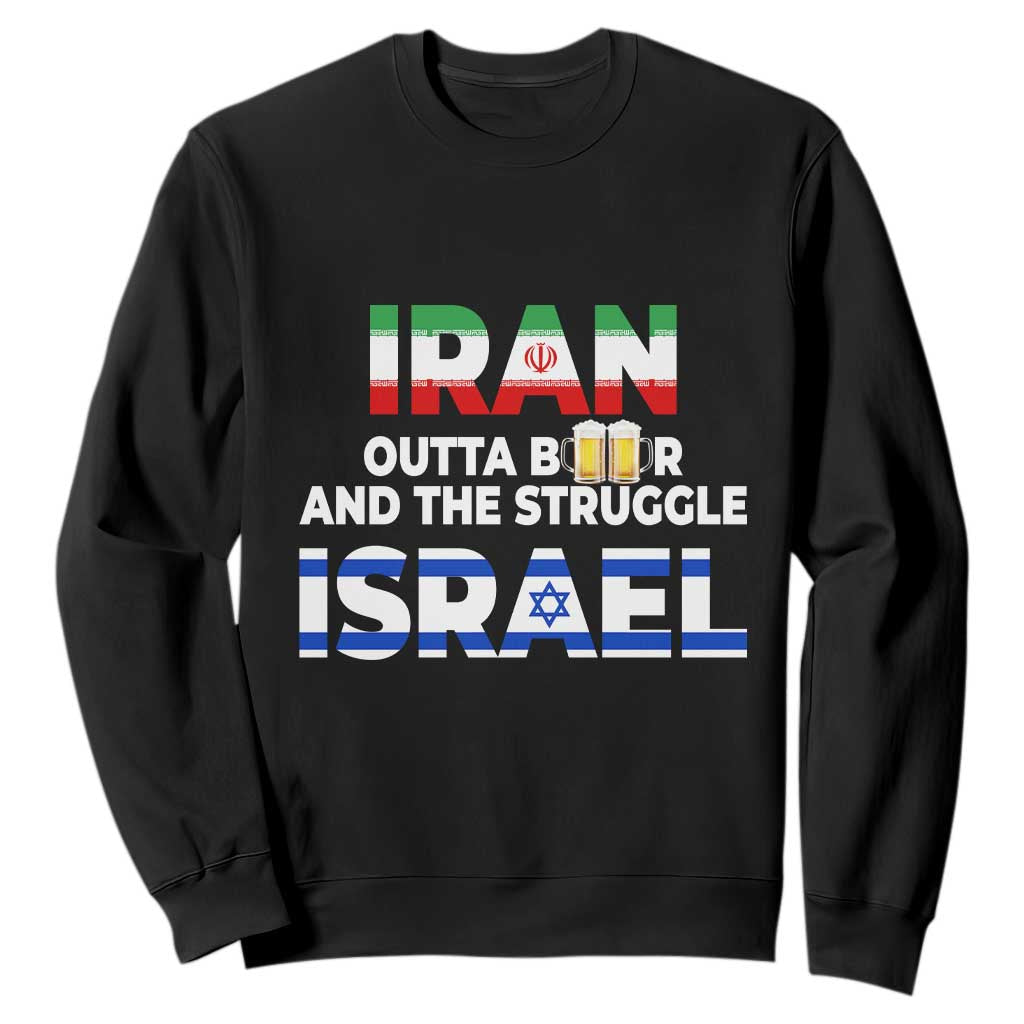 Funny Geopolitical Satire Iran Outta Beer Israel Struggle Sweatshirt