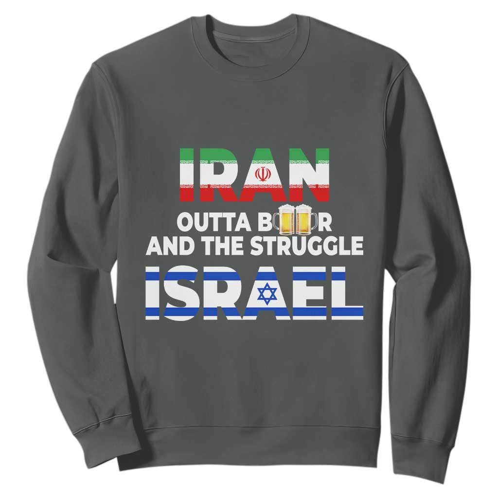 Funny Geopolitical Satire Iran Outta Beer Israel Struggle Sweatshirt
