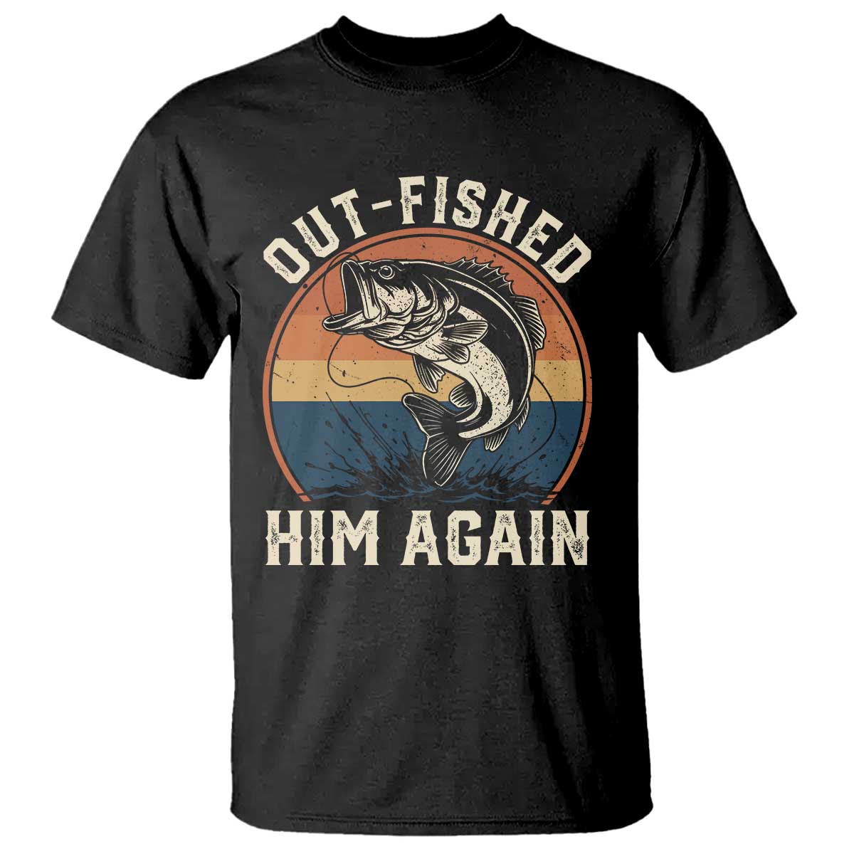 Funny Bass Fishing T Shirt Out Fished Him Again Fisherman Outdoor Adventure TS12 Black Print Your Wear