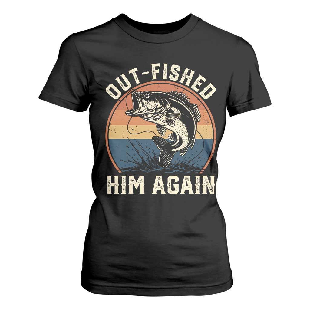Funny Bass Fishing T Shirt For Women Out Fished Him Again Fisherman Outdoor Adventure TS12 Black Print Your Wear
