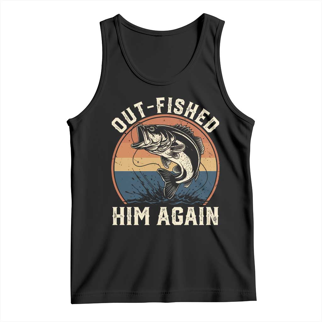 Funny Bass Fishing Tank Top Out Fished Him Again Fisherman Outdoor Adventure TS12 Black Print Your Wear