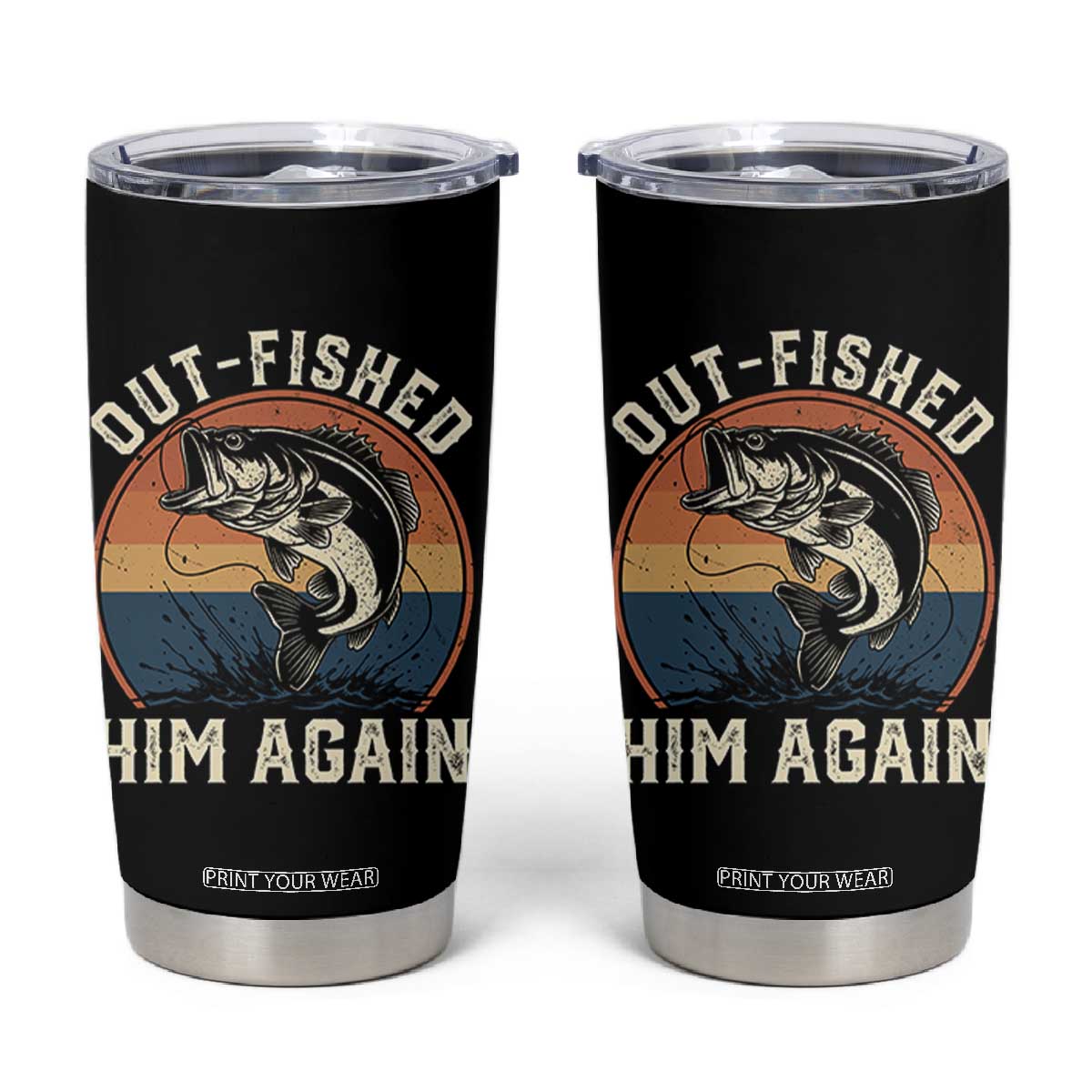 Funny Bass Fishing Tumbler Cup Out Fished Him Again Fisherman Outdoor Adventure TS12 Black Print Your Wear