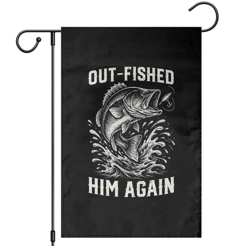 Out Fished Him Again Fisherman Angler Gift Garden Flag Funny Fishing Sayings TS12 Black Print Your Wear