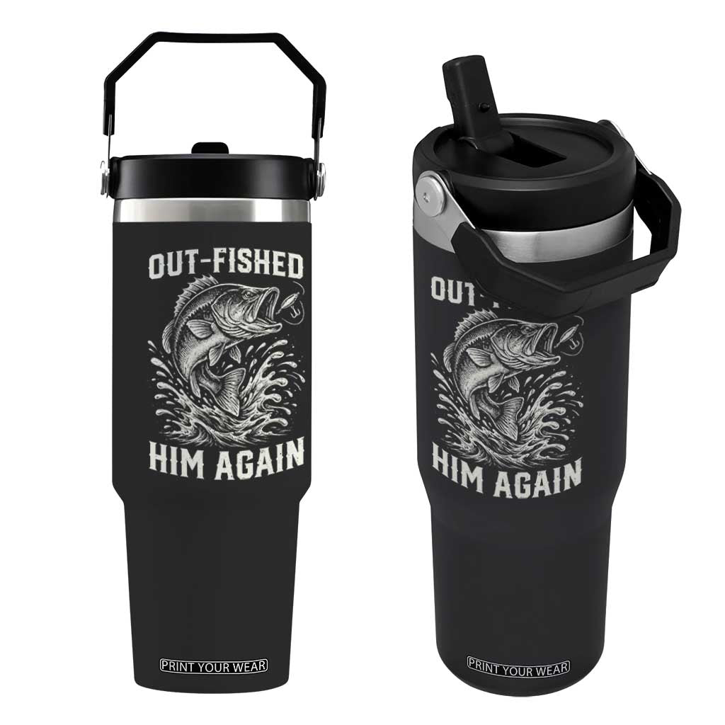 Out Fished Him Again Fisherman Angler Gift Flip Straw Tumbler Funny Fishing Sayings TS12 One Size: 30 oz Black Print Your Wear