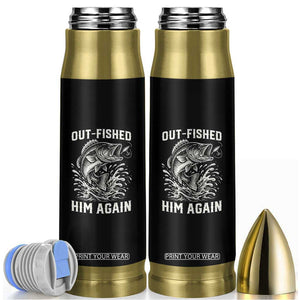 Out Fished Him Again Fisherman Angler Gift Bullet Tumbler Funny Fishing Sayings