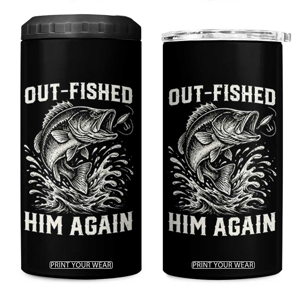 Out Fished Him Again Fisherman Angler Gift 4 in 1 Can Cooler Tumbler Funny Fishing Sayings