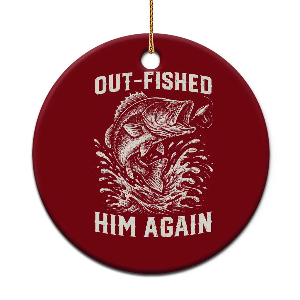 Out Fished Him Again Fisherman Angler Gift Ceramic Ornament Funny Fishing Sayings TS12 1pc Red Print Your Wear
