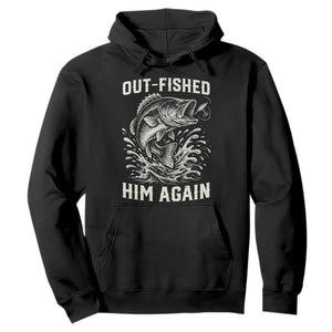 Out Fished Him Again Fisherman Angler Gift Hoodie Funny Fishing Sayings