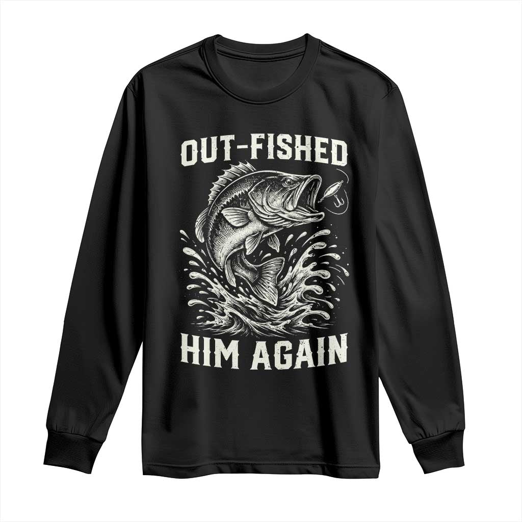Out Fished Him Again Fisherman Angler Gift Long Sleeve Shirt Funny Fishing Sayings TS12 Black Print Your Wear