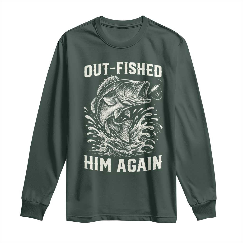Out Fished Him Again Fisherman Angler Gift Long Sleeve Shirt Funny Fishing Sayings