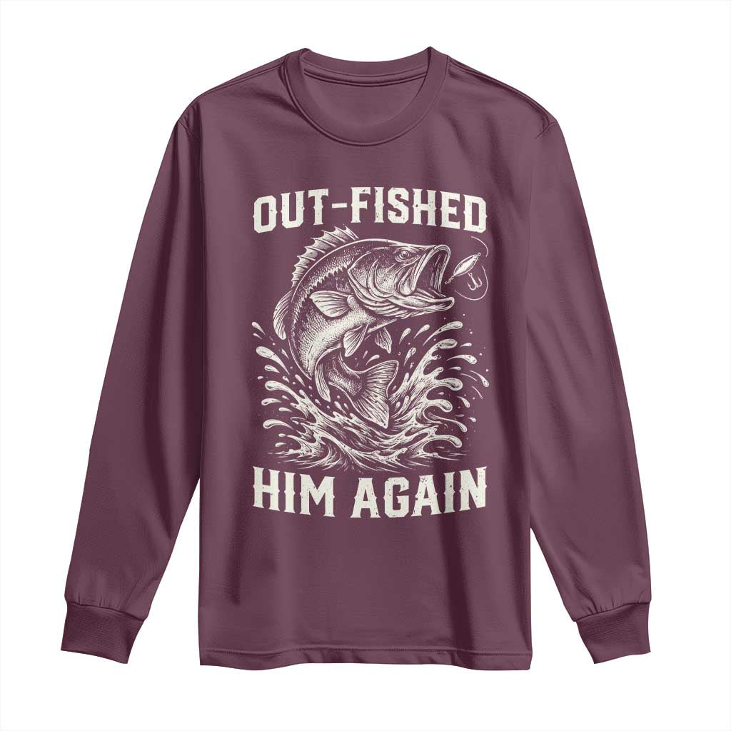 Out Fished Him Again Fisherman Angler Gift Long Sleeve Shirt Funny Fishing Sayings