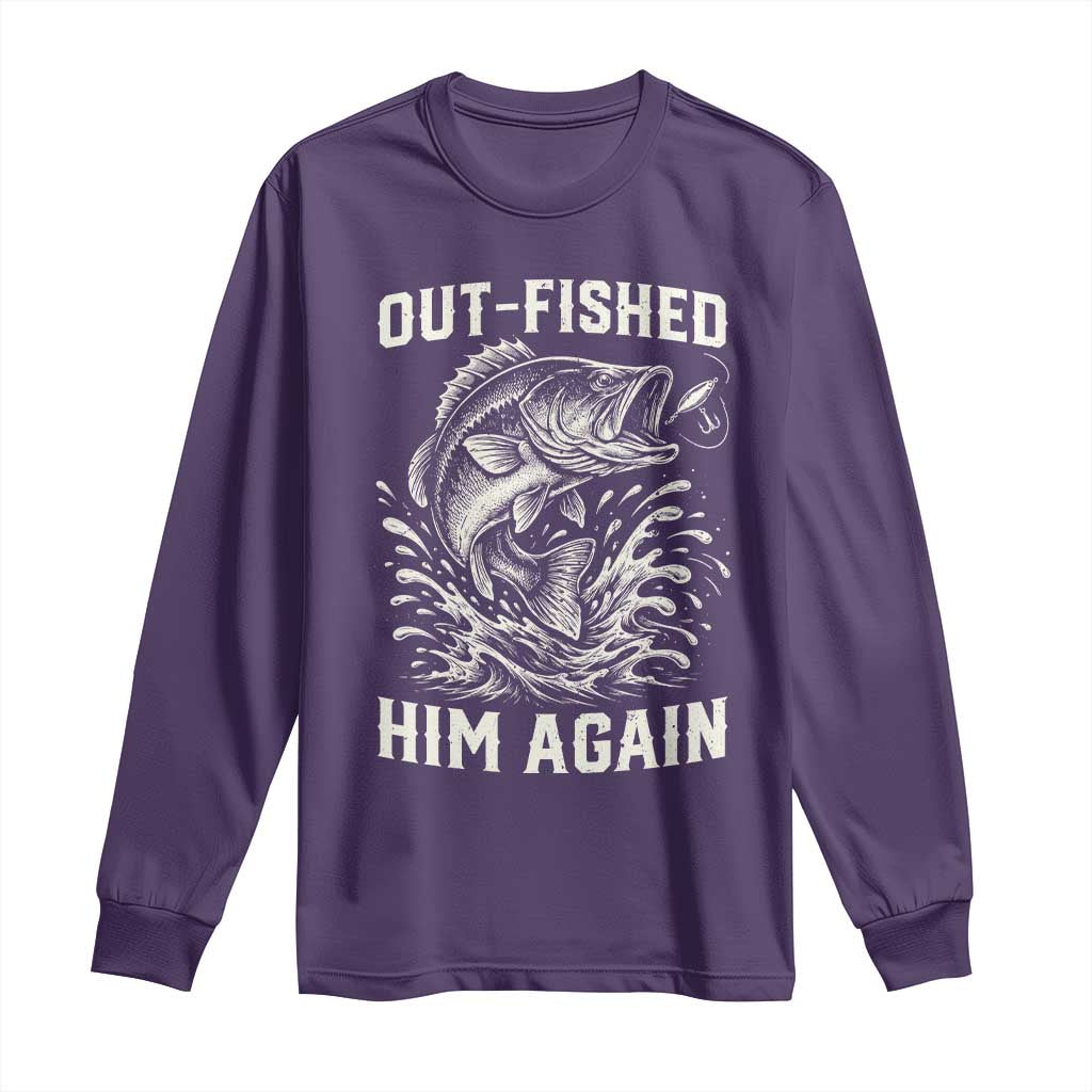 Out Fished Him Again Fisherman Angler Gift Long Sleeve Shirt Funny Fishing Sayings