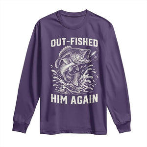 Out Fished Him Again Fisherman Angler Gift Long Sleeve Shirt Funny Fishing Sayings